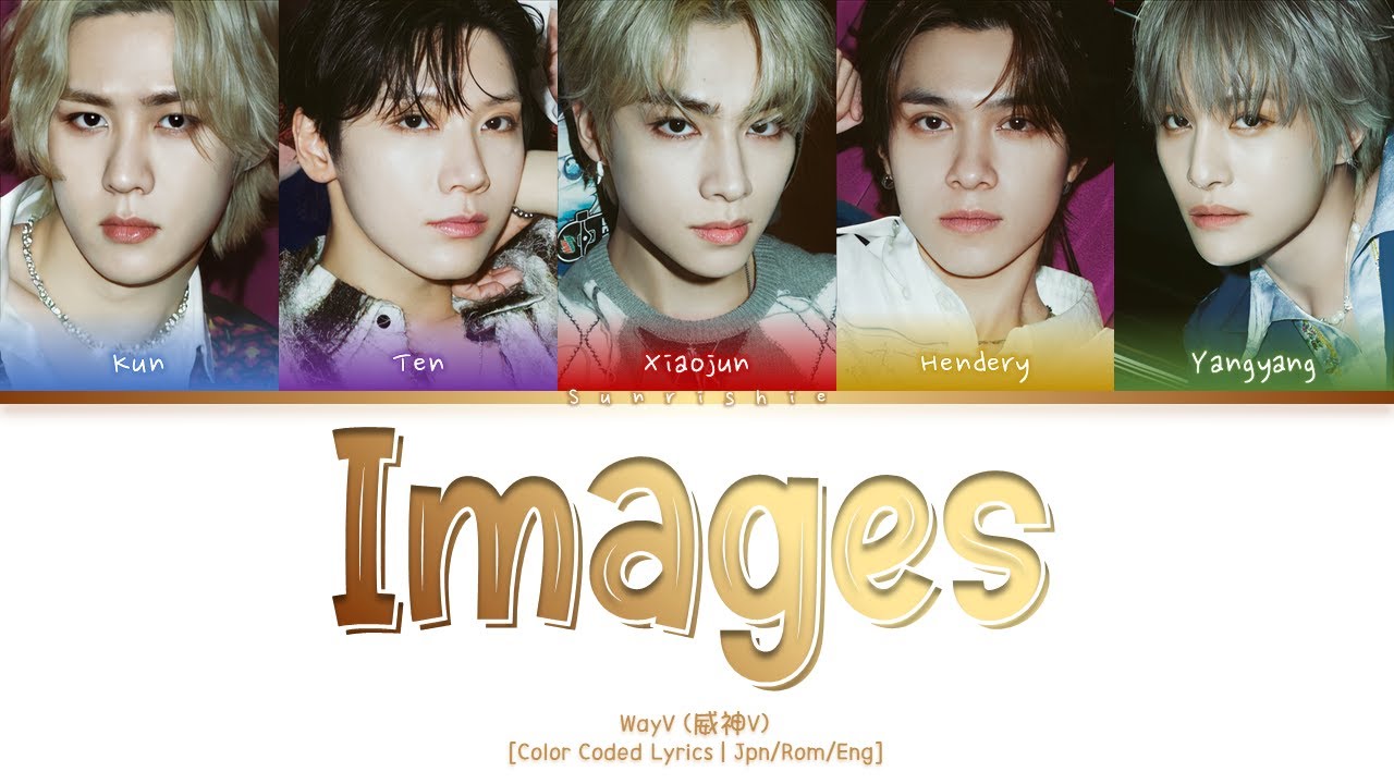 WayV 'Images' Lyrics [Jpn/Rom/Eng-Color Coded Lyrics]