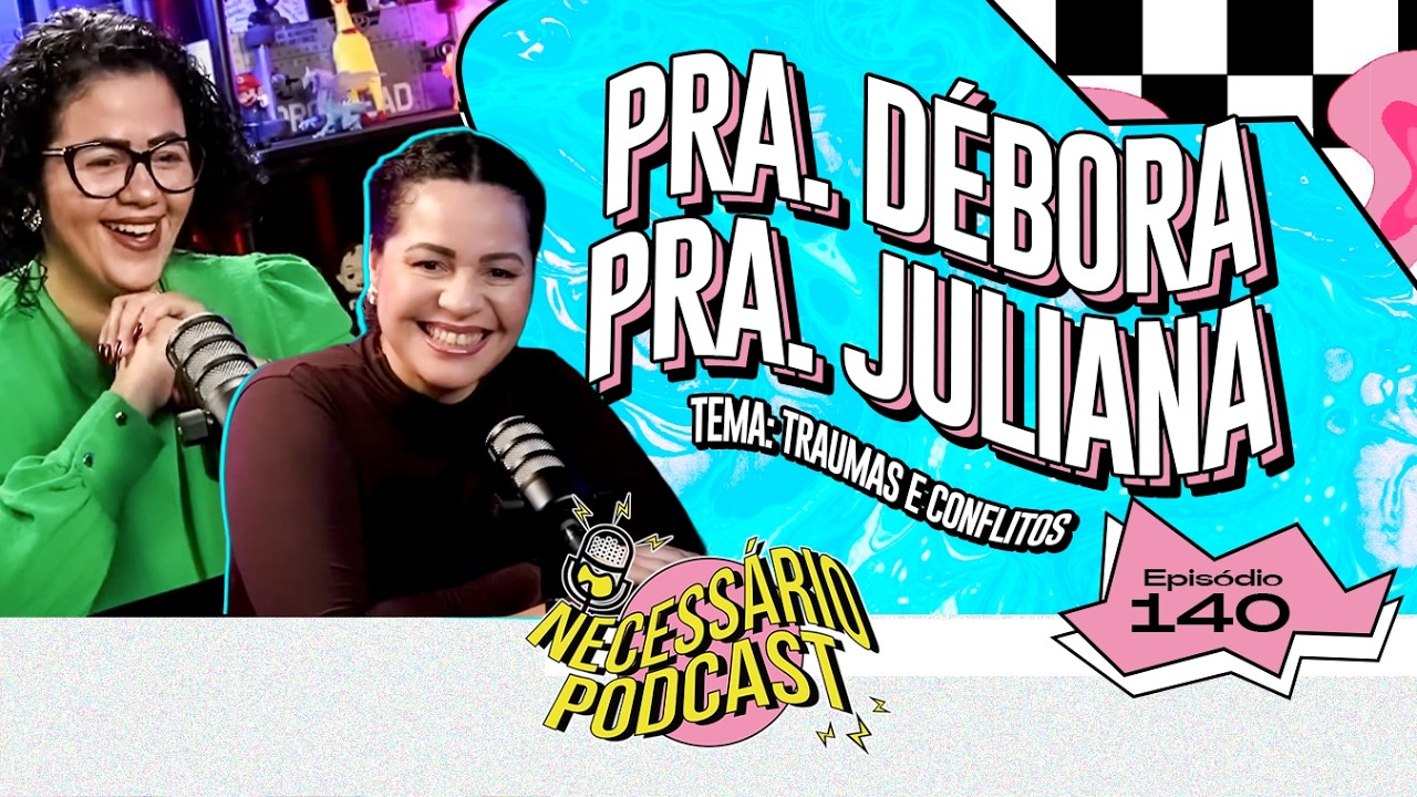 PRA. DÉBORA RIBEIRO E PRA. JULIANA | NECESSÁRIO PODCAST | EP 140