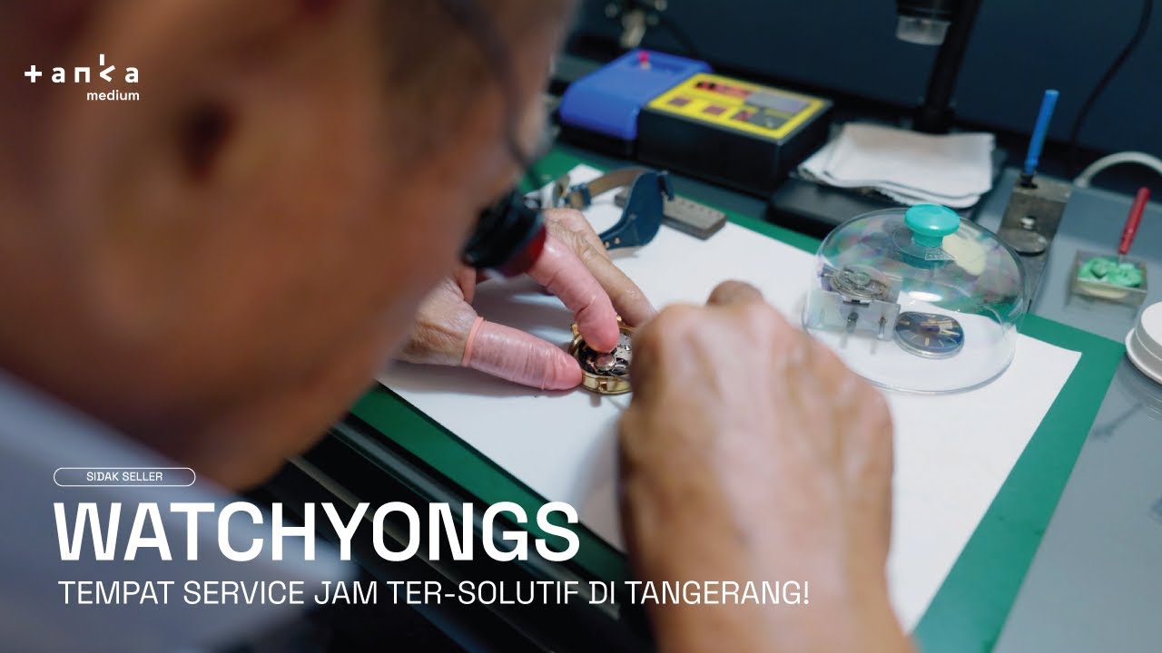 TEMPAT SERVICE JAM TANGAN TER-SOLUTIF DI TANGERANG! Watchyongs | Sidak Seller
