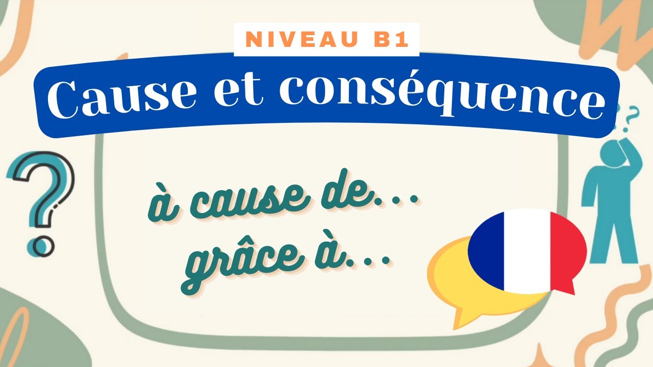 La cause et la conséquence - Leçon de français (Niveau B1) - Cours de grammaire