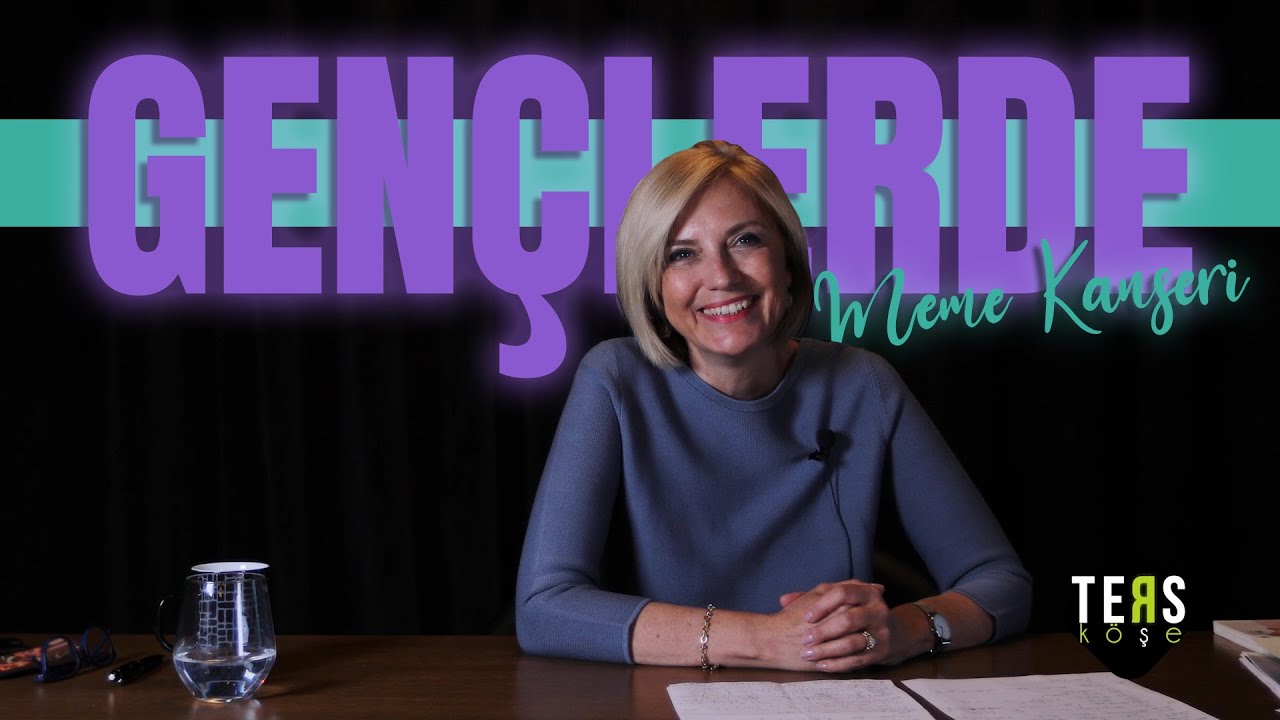 GENÇLERDE MEME KANSERİ /  Ters Köşe - Prof. Dr. Ayşegül ÖZDEMİR