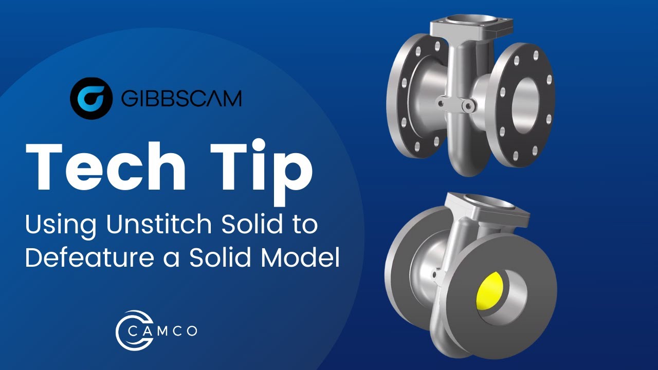 GibbsCAM Tech Tip: How to Use Unstitch Solid to Defeature a Solid Model