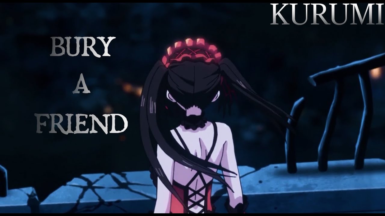 Bury A Friend「 Anime AMV 」Kurumi Tokisaki  Date A Live