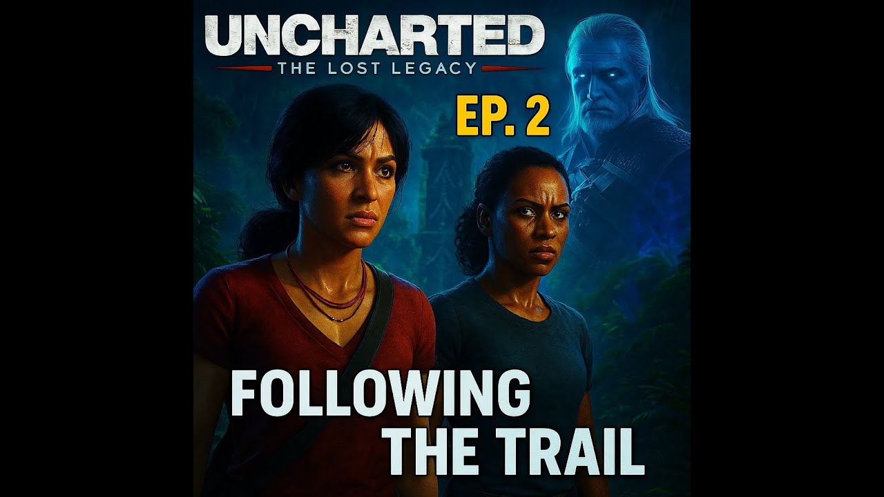 Uncharted: The Lost Legacy Ep.2:  Following the Trail