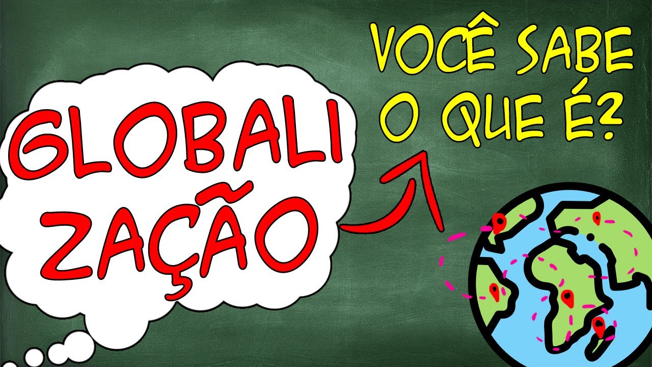 globalização - Entenda de vez o que é!!