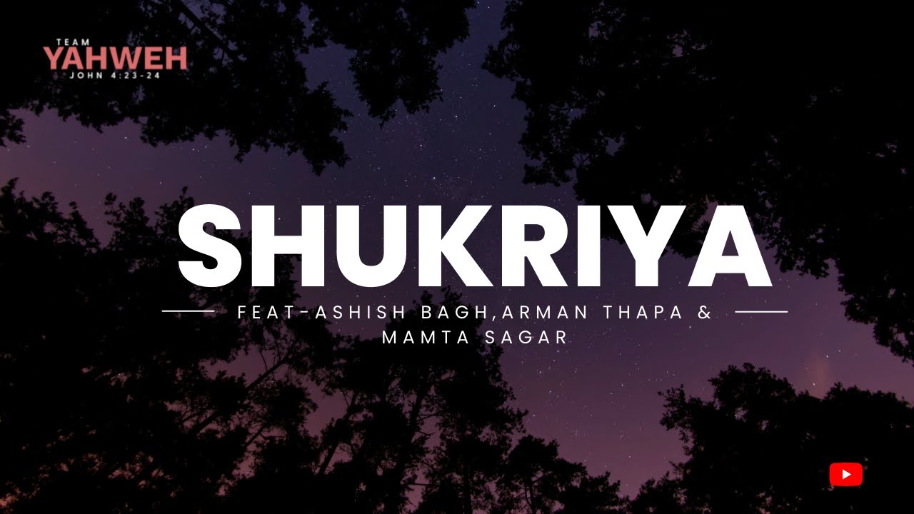 SHUKRIYA !  Ft. Ashish Bagh, Arman Thapa & Mamta  Sagar.