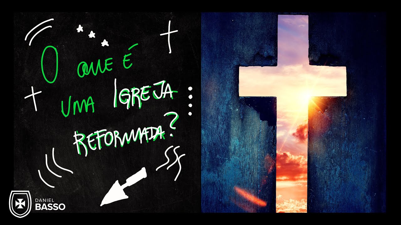 O que &eacute; uma Igreja Reformada? - Reverendo Daniel Basso