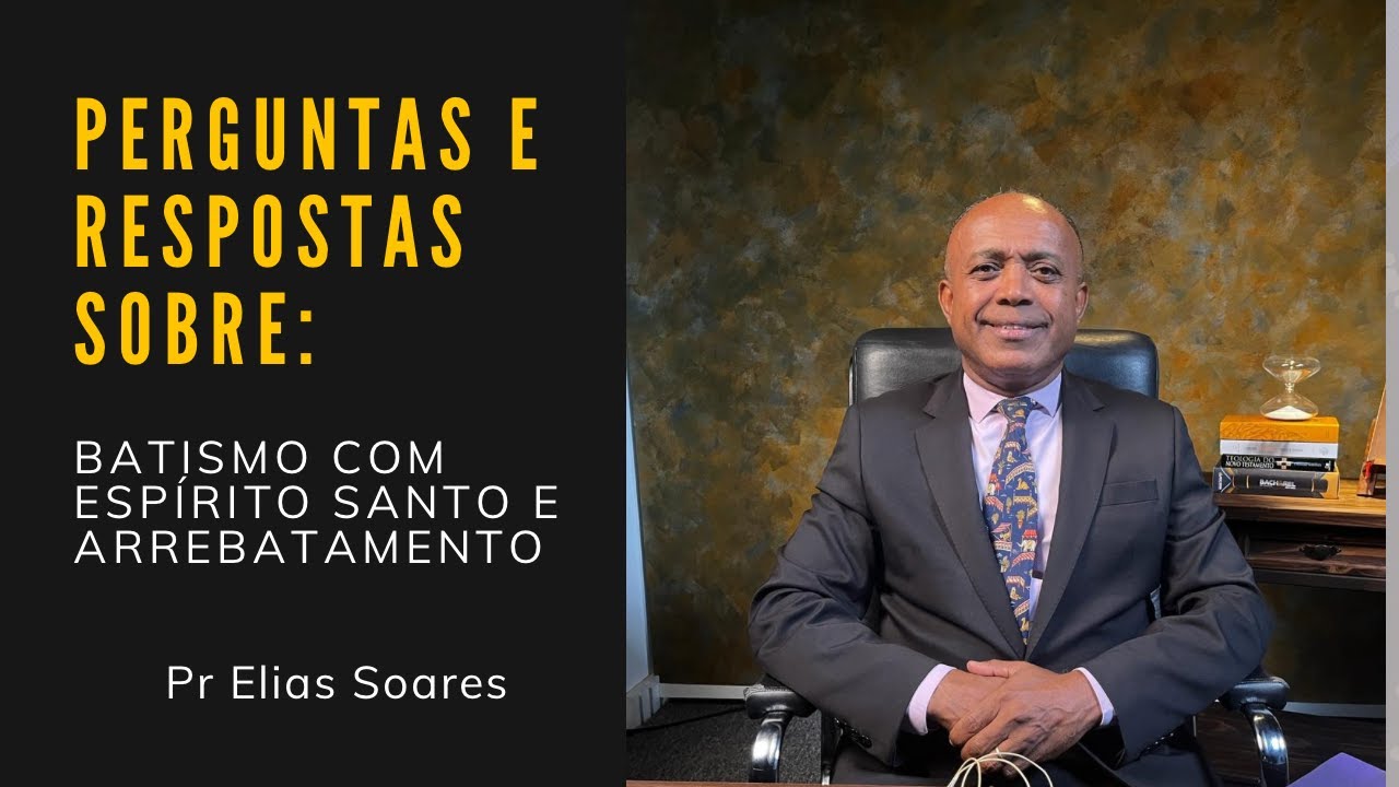 Perguntas e Respostas sobre arrebatamento e batismo com Espírito Santo