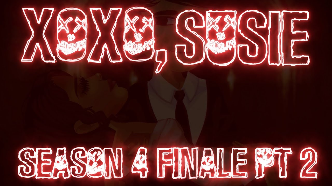 xoxo, susie - season 4 finale part 2 - msp series