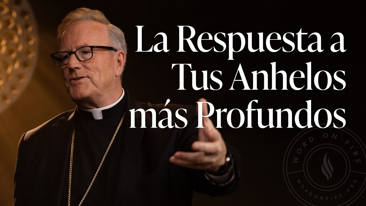 La Respuesta a Tus Anhelos más Profundos — Sermón del Domingo del obispo Robert Barron