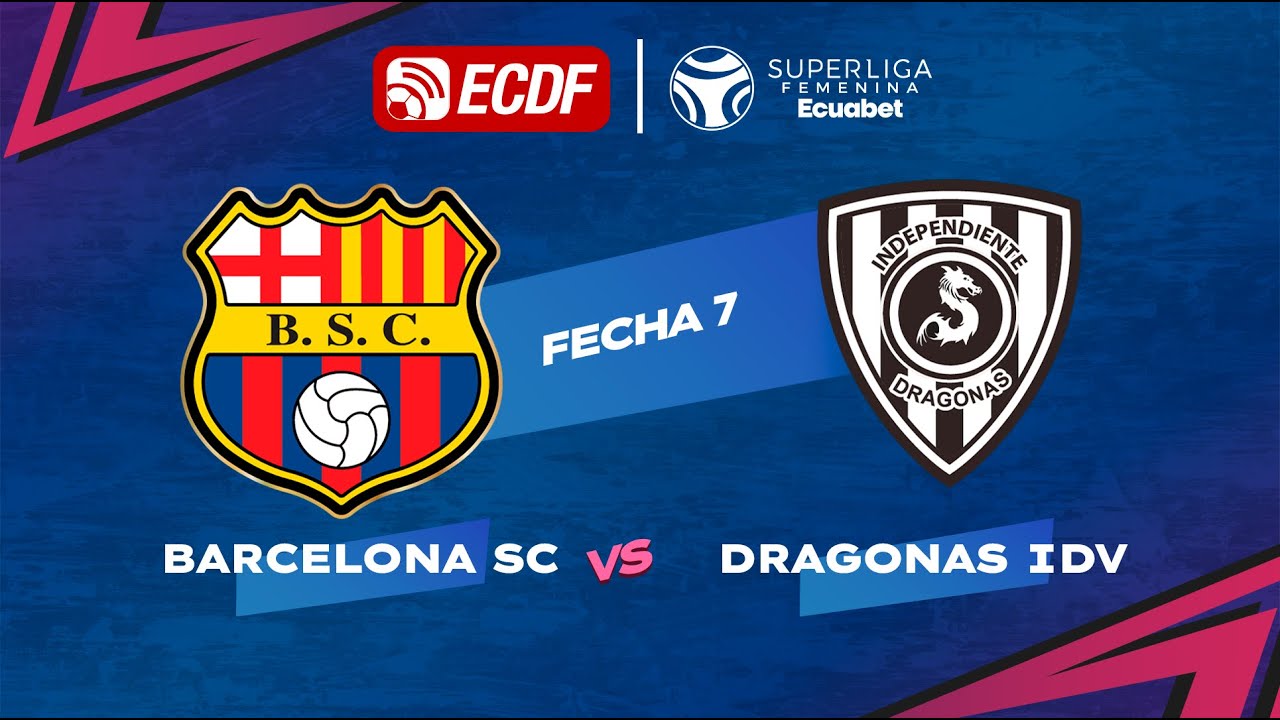 PARTIDO COMPLETO: BARCELONA VS DRAGONAS IDV | SUPERLIGA FEMENINA ECUABET FECHA 7
