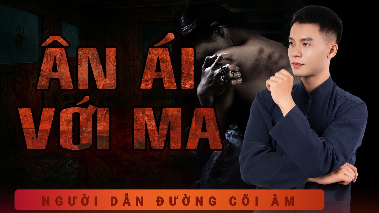 [RÙNG RỢN] Ân Ái Với Ma - Duy Thuận kể truyện ma đời thực chân thật và ám ảnh đến lạnh gáy