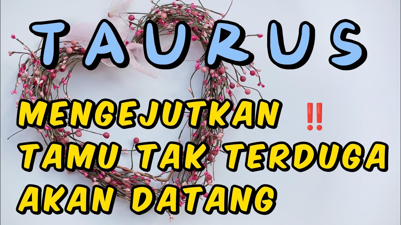 TAURUS 🌹🌹 MENGEJUTKAN ‼️ TAMU TAKTERDUGA AKAN SEGERA DATANG  💥