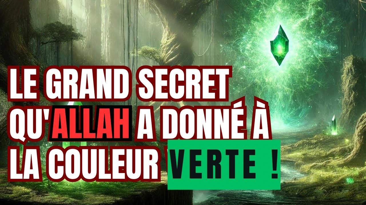 LE GRAND MYSTÈRE QU'ALLAH A DONNÉ À LA COULEUR VERTE !
