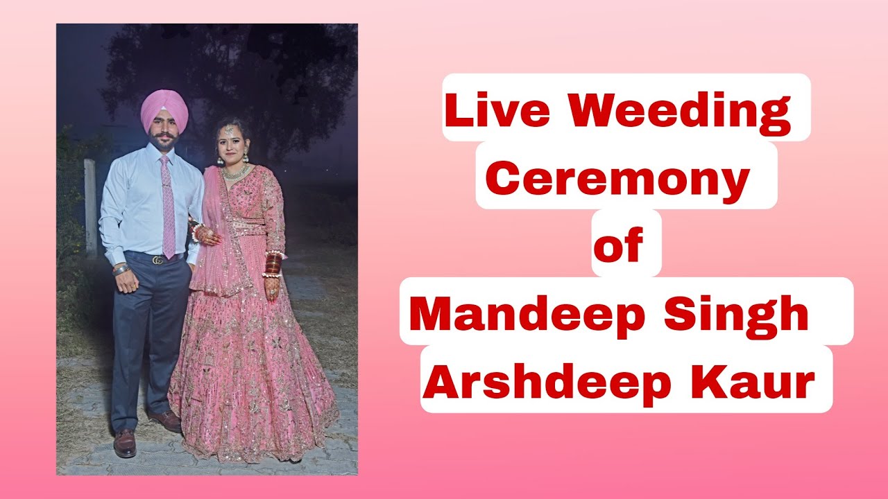 Live Wedding Ceremony of Mandeep Singh  Arshdeep Kaur