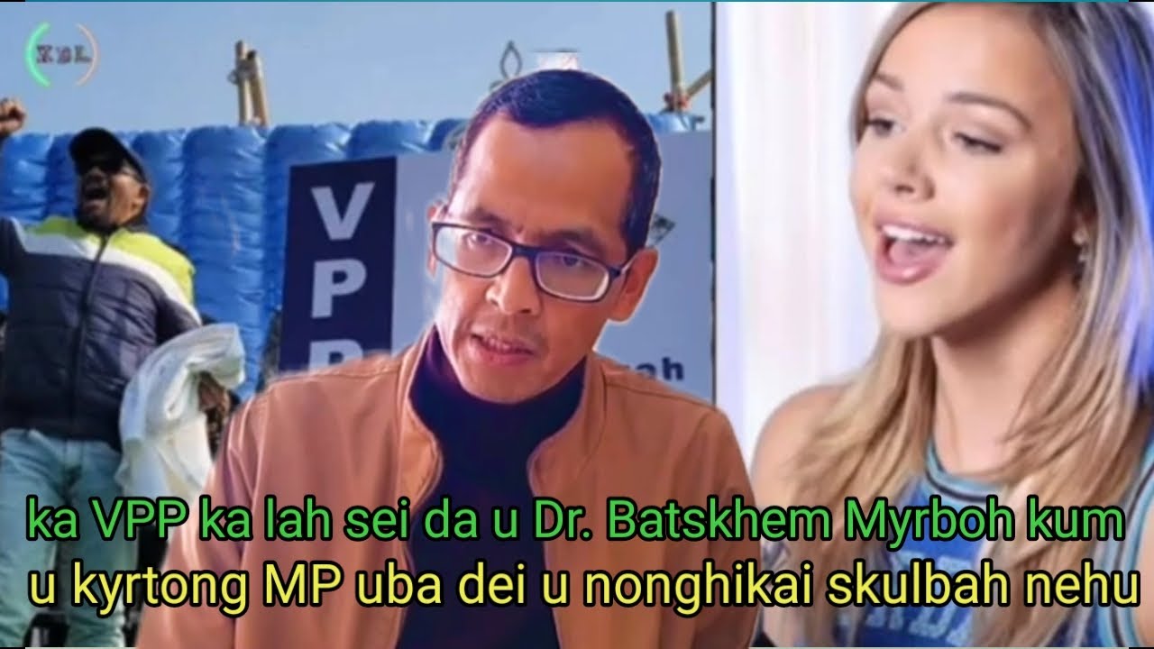 Sei ka VPP da u Dr. Batskhem Myrboh kum u kyrtong MP Na ka bai election shiteng samoi