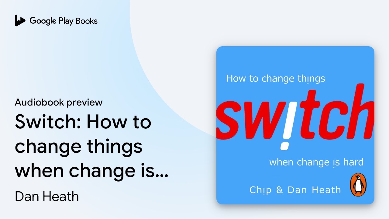 Switch: How to change things when change is&hellip; by Dan Heath &middot; Audiobook preview
