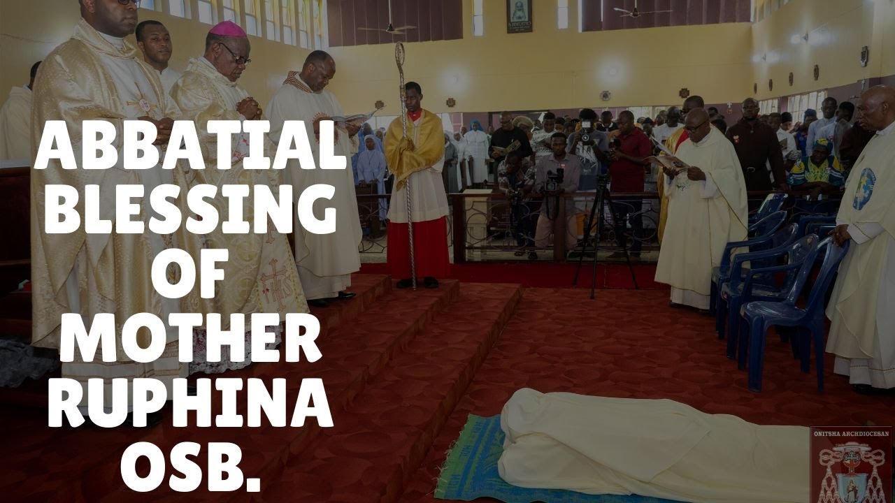 ABBATIAL BLESSING OF MOTHER RUPHINA CHUKWUKA OSB | ARCHBISHOP VALERIAN OKEKE