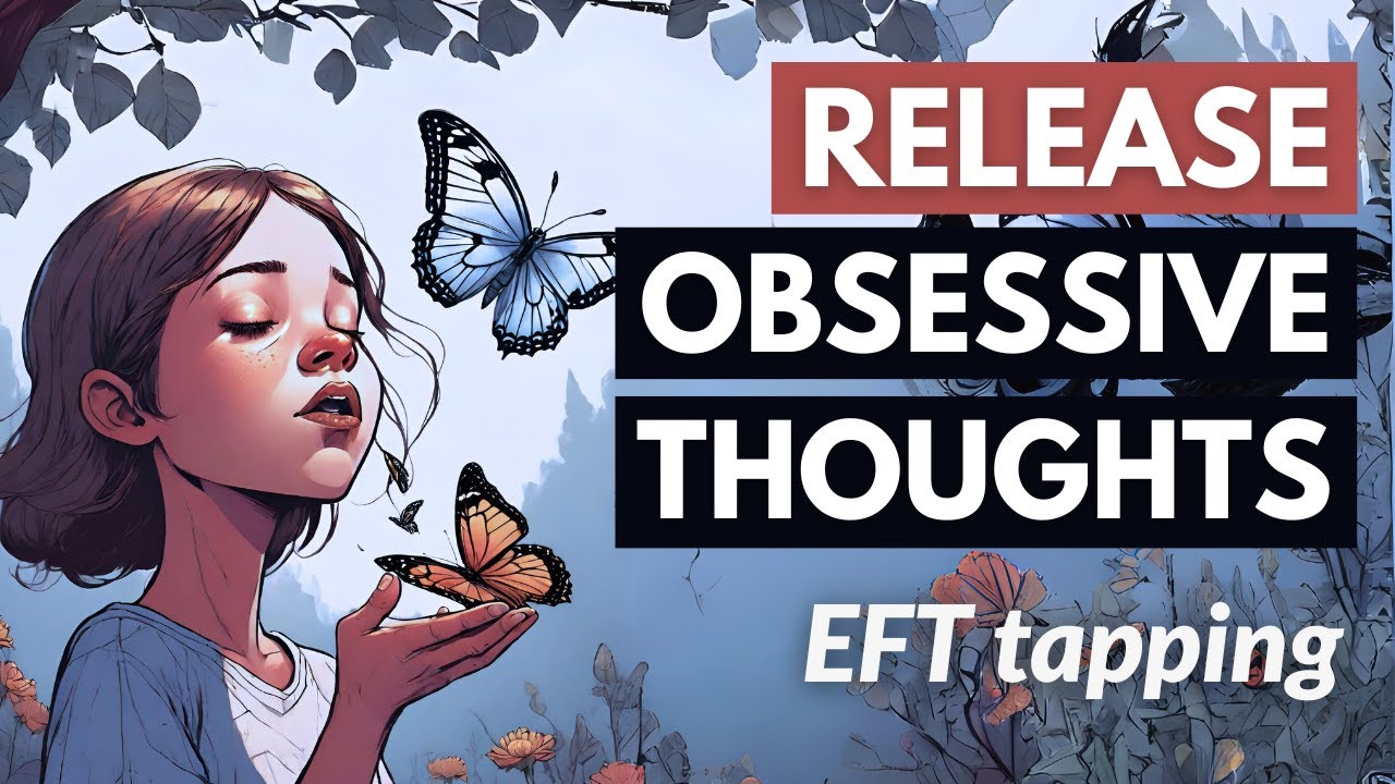 Tapping to release obsessive thoughts [EFT]