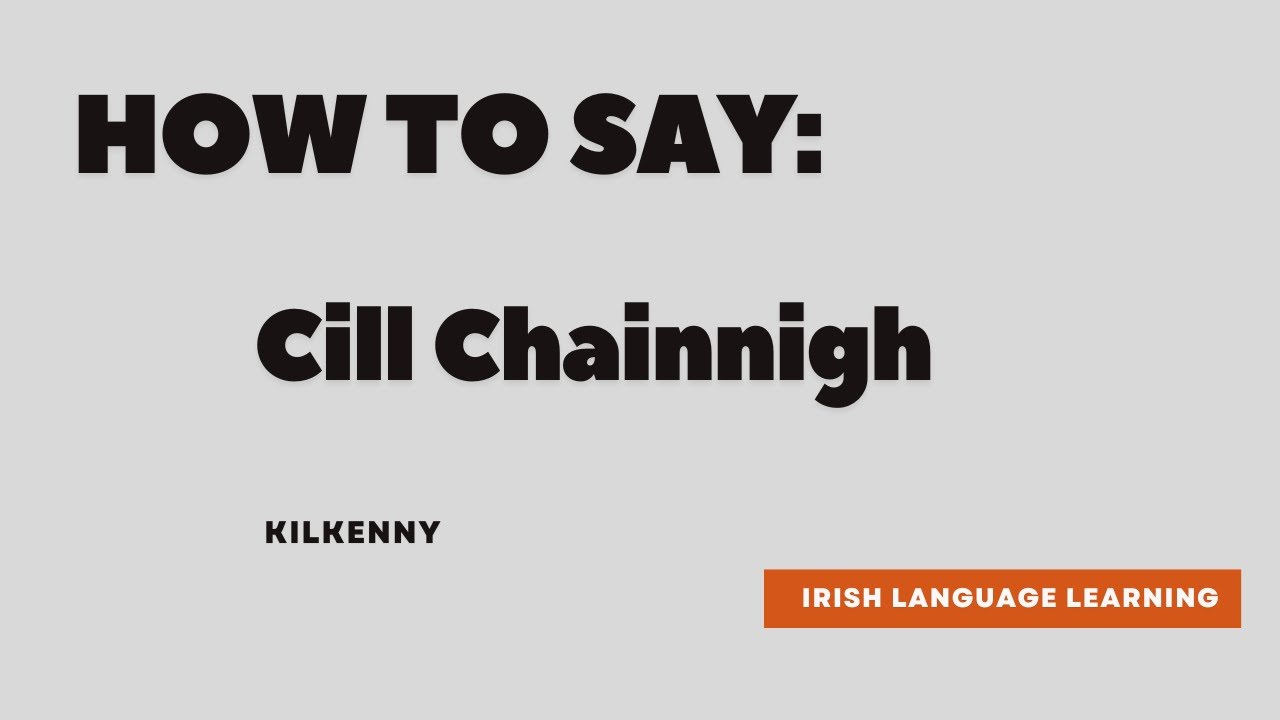 How to say: Cill Chainnigh - Kilkenny in Irish