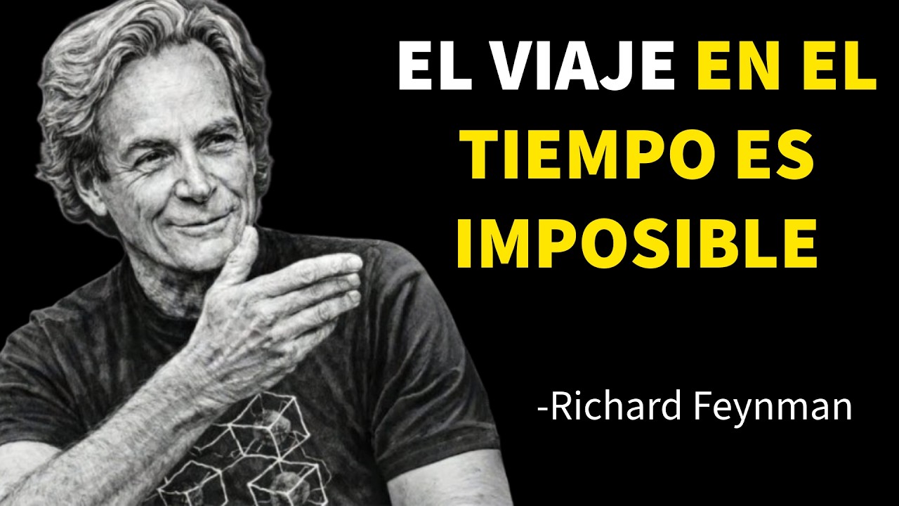 Las Leyes Físicas que Hacen IMPOSIBLE el Viaje en el Tiempo | Richard Feynman