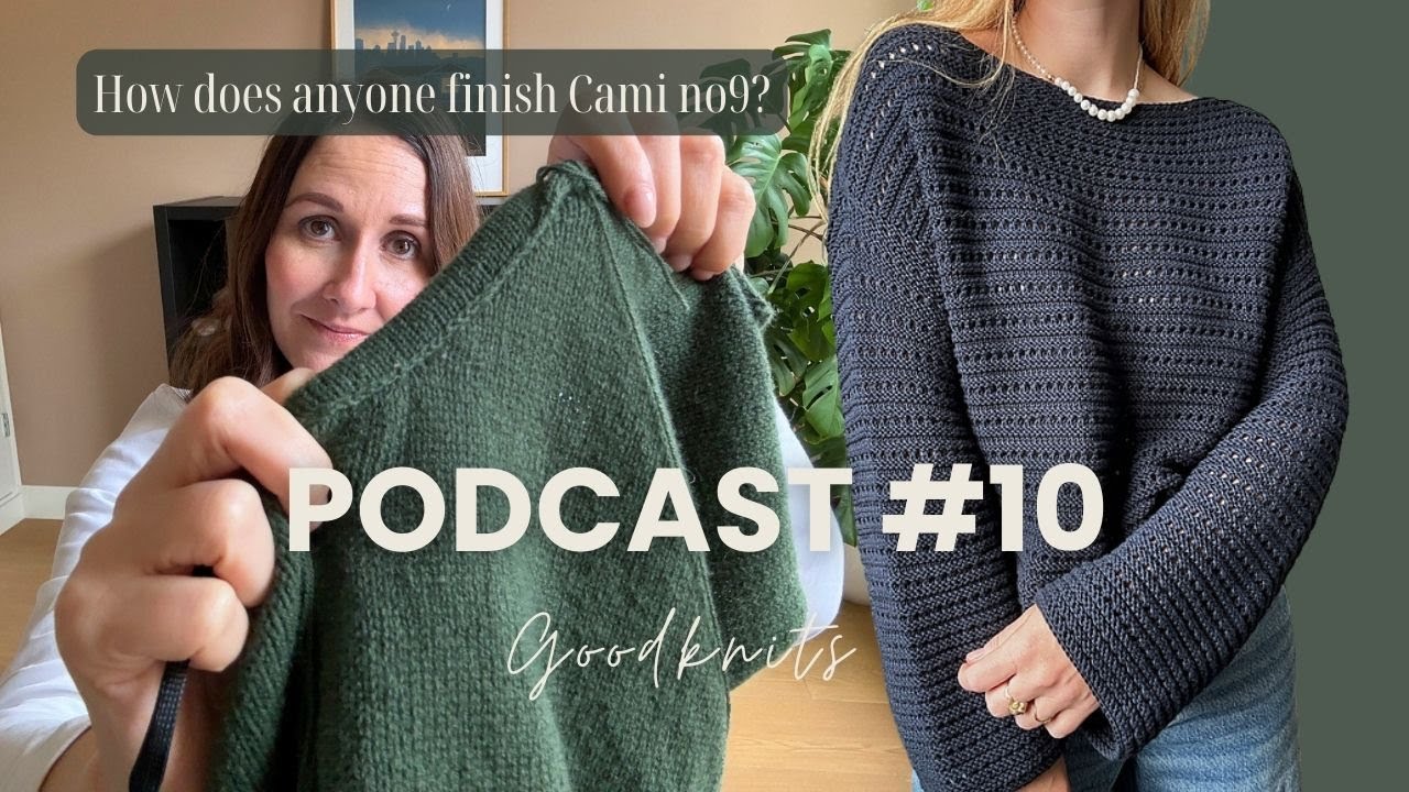 A monogamous Jan, struggling with Cami No9, MFTK blouse KAL kickoff! // Goodknits Podcast 10