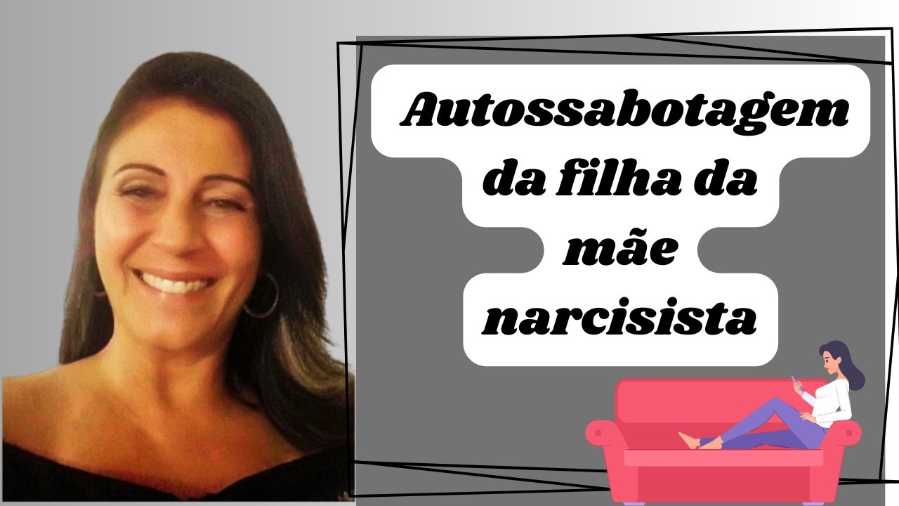 A autossabotagem da filha da mãe narcisista