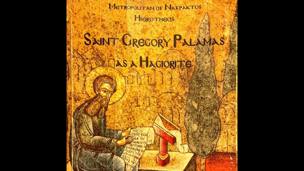ST. GREGORY PALAMAS AS A HAGIORITE by Metr. Hierotheos Vlachos of Nafpaktos (Part 1)