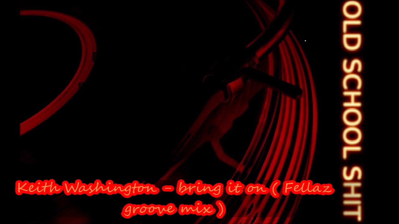 Keith Washington - bring it on ( Fellaz groove mix )