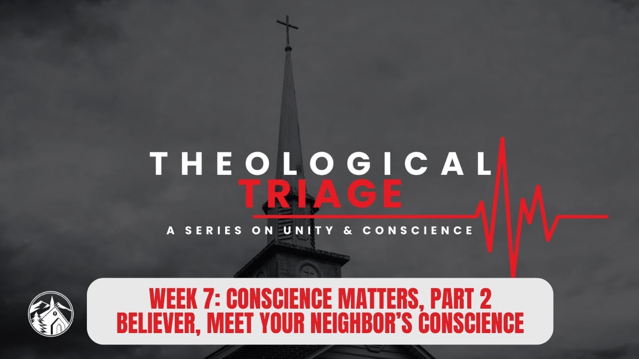 Theological Triage | Conscience Matters, Part 2 | Believer, Meet Your Neighbor&rsquo;s Conscience