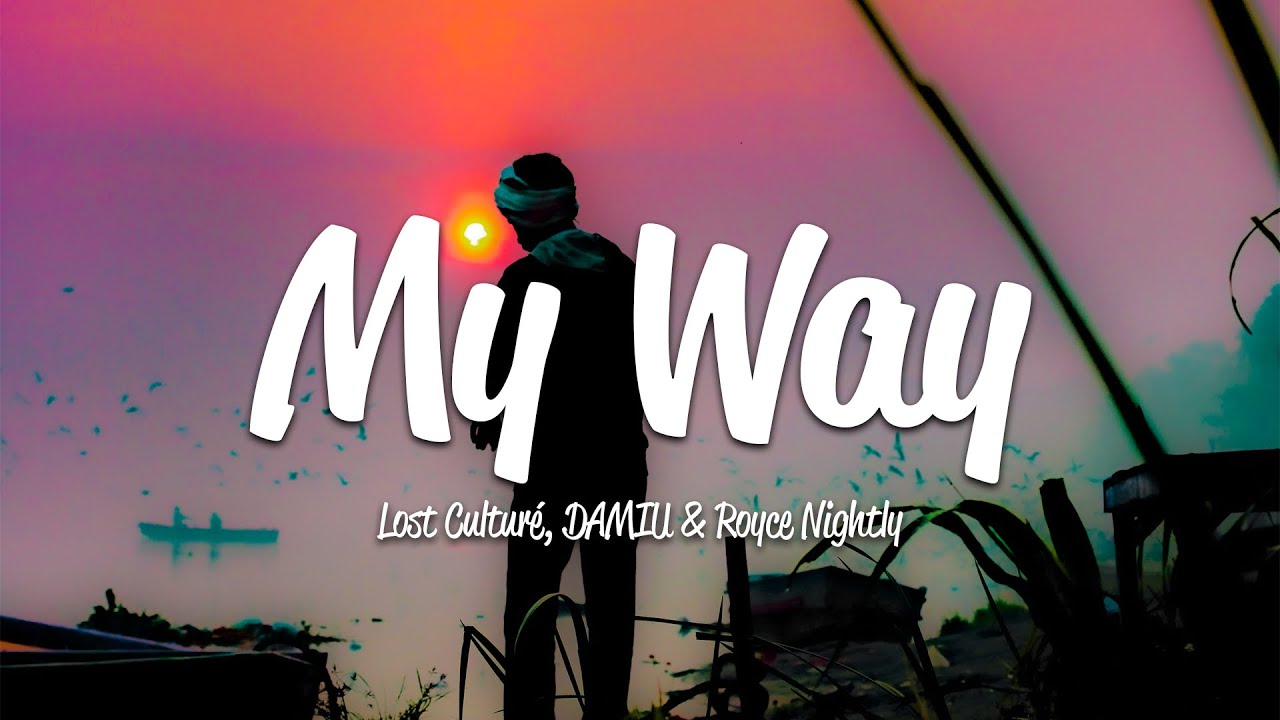 Lost Cultur&eacute;, DAMIU, Royce Nightly - My Way (Lyrics)
