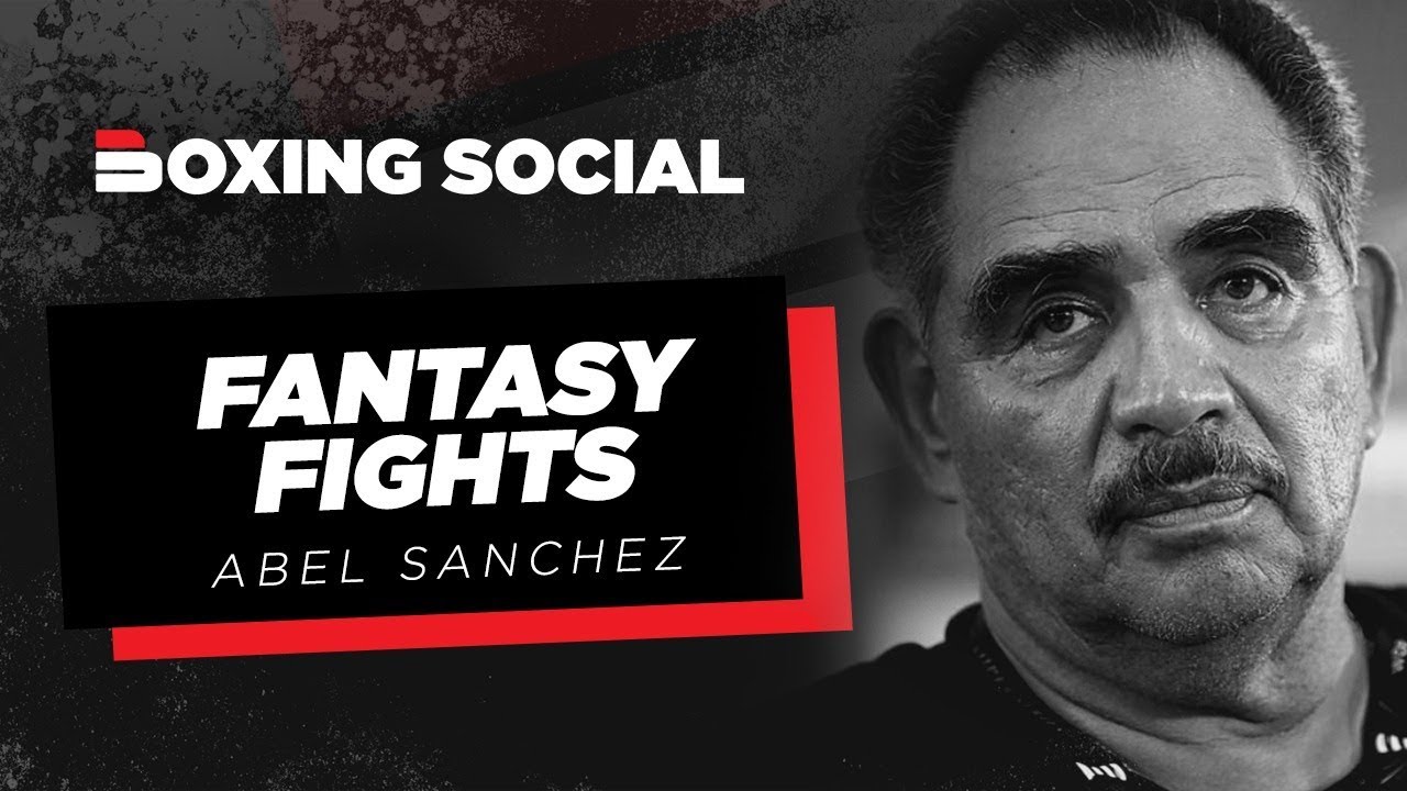 FANTASY FIGHTS: Abel Sanchez | Lomachenko, Spence, Trinidad, Inoue, Mosley, Canelo, Crawford & MORE