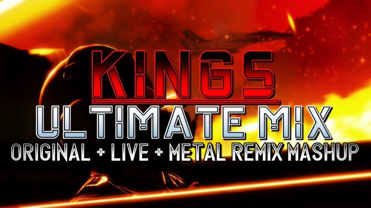 Kings (Project Wingman) - Ultimate Mix (Original + Live + Metal Remix Mashup)