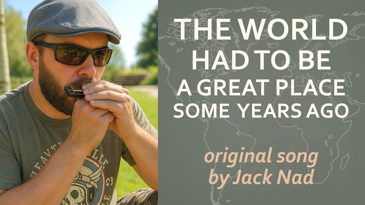 The World Had To Be A Great Place Some Years Ago | Jack Nad (Original Song)