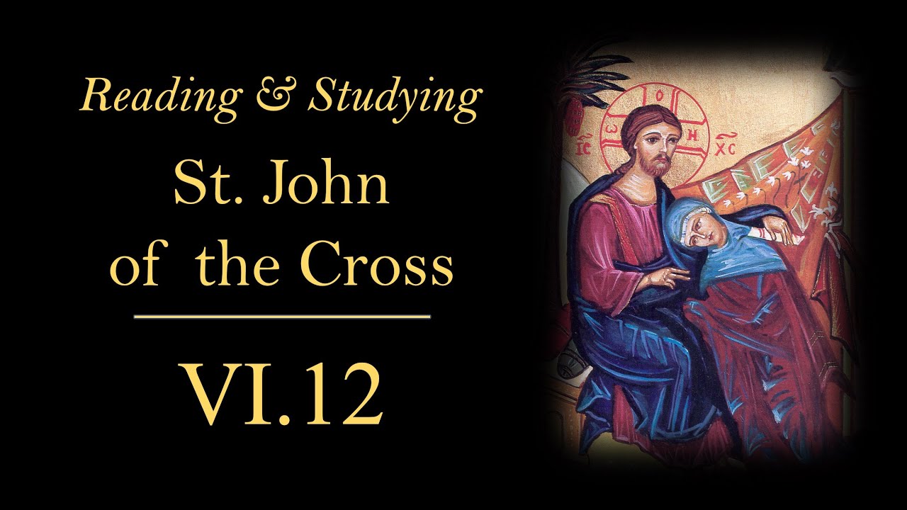 Reading & Studying St. John of the Cross VI.12