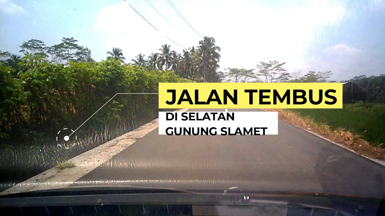 Menyusuri Sisi Selatan Gunung Slamet Jalan Tembus Gununglurah Karanglewas