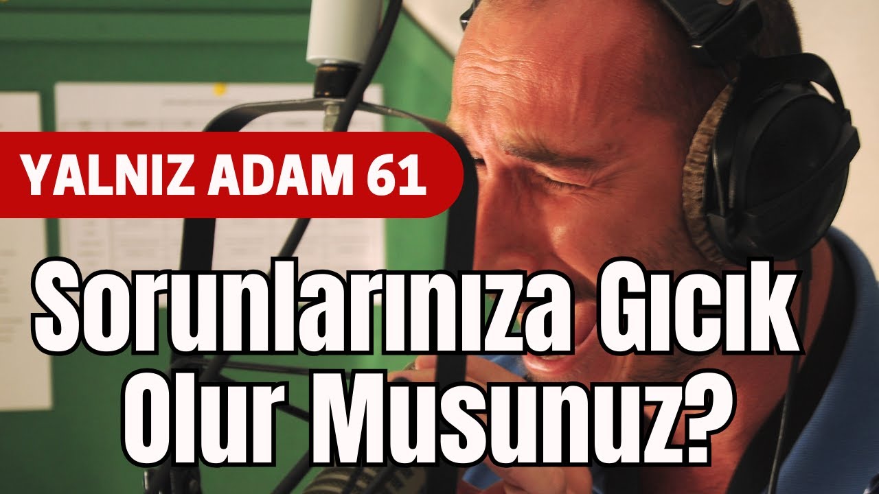 Siz de Sorunlarınıza Gıcık Olur Musunuz? - Yalnız Adam 61. Bölüm