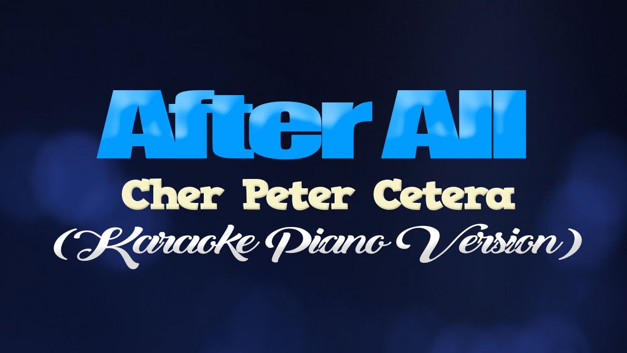 AFTER ALL - Cher Peter Cetera (KARAOKE PIANO VERSION)