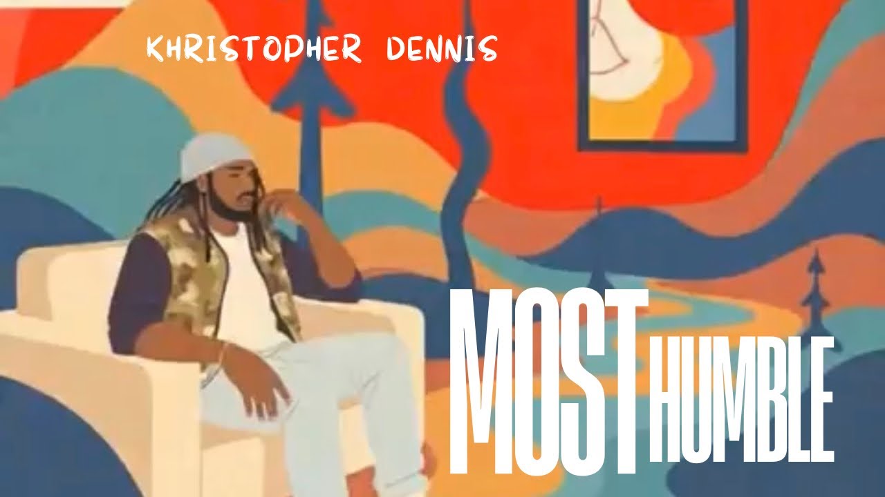 Khristopher Dennis - Most Humble 