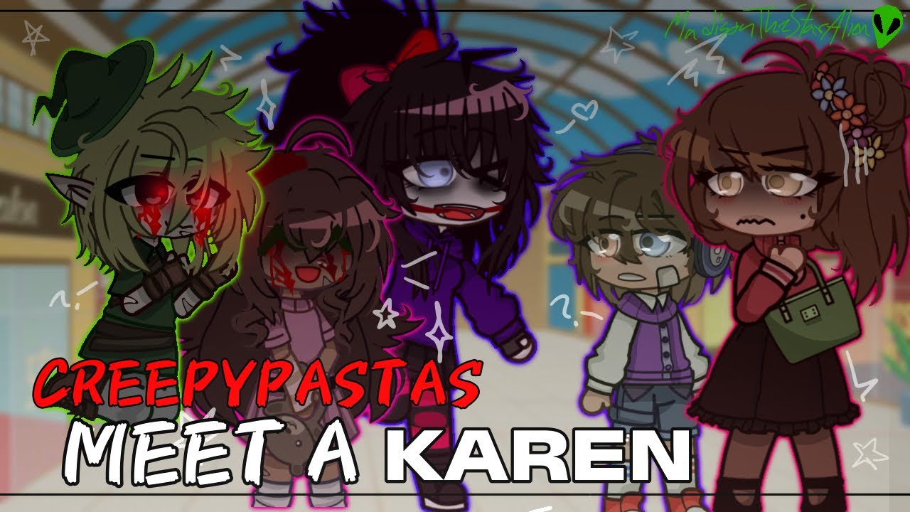 CREEPYPASTAS Meet a KAREN || Gacha club || MadisonTheStarAlien👽