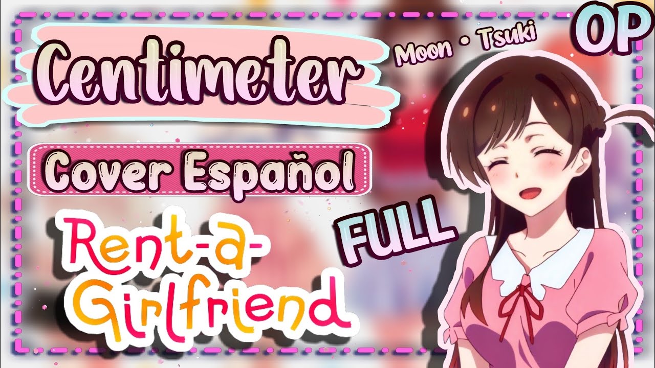 Kanojo Okarishimasu OP FULL『Centimeter』Cover Español Latino / Rent A Girlfriend OP Cover Español LAT
