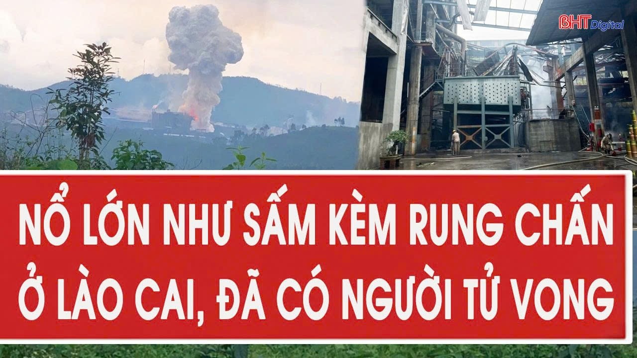 Nóng: Nổ lớn như sấm kèm rung chấn ở Lào Cai, đã có người tử vong