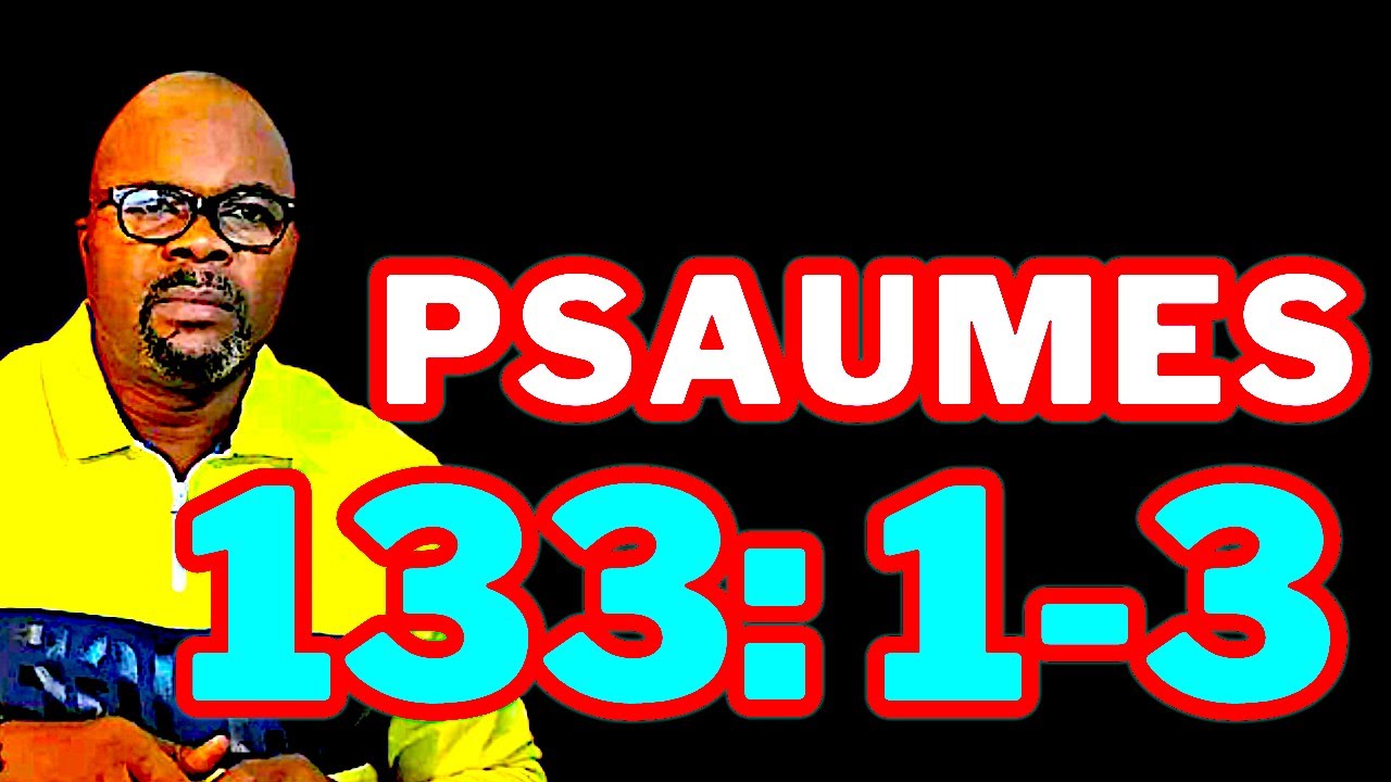 PSAUMES 133:1-3  par le Dr Adelard Ndaye