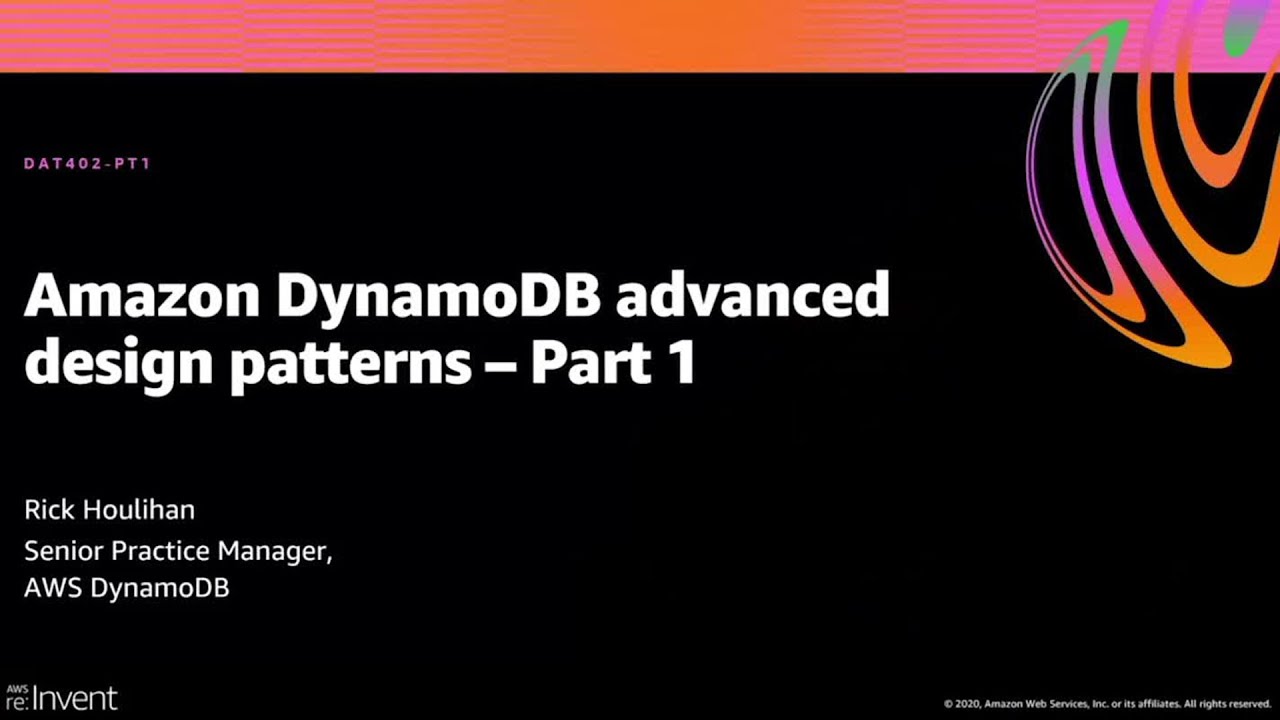 AWS re:Invent 2020: Amazon DynamoDB advanced design patterns – Part 1