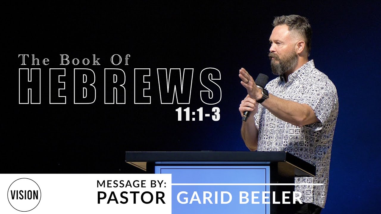 Hebrews 11:1-3 | VISION Calvary Chapel | Pastor Garid Beeler