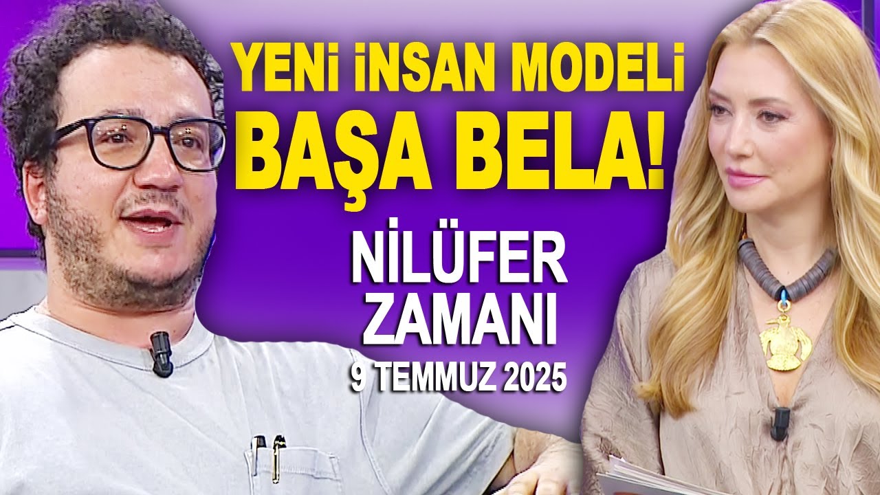 Nilüfer Zamanı 9 Temmuz 2025 - Yeni insan modeli nedir? Yapay zeka nasıl etkiliyor? Oytun Erbaş...