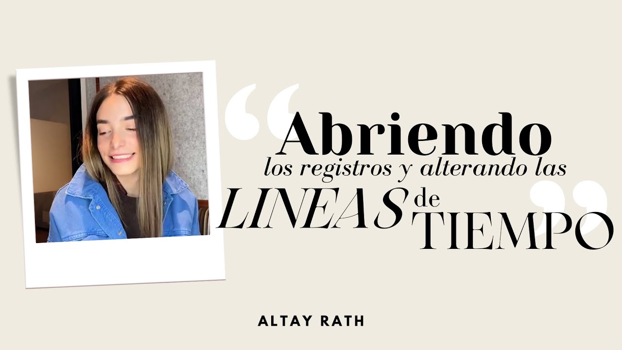 Abriendo los Registros y Alterando las Lineas de Tiempo | Altay Rath