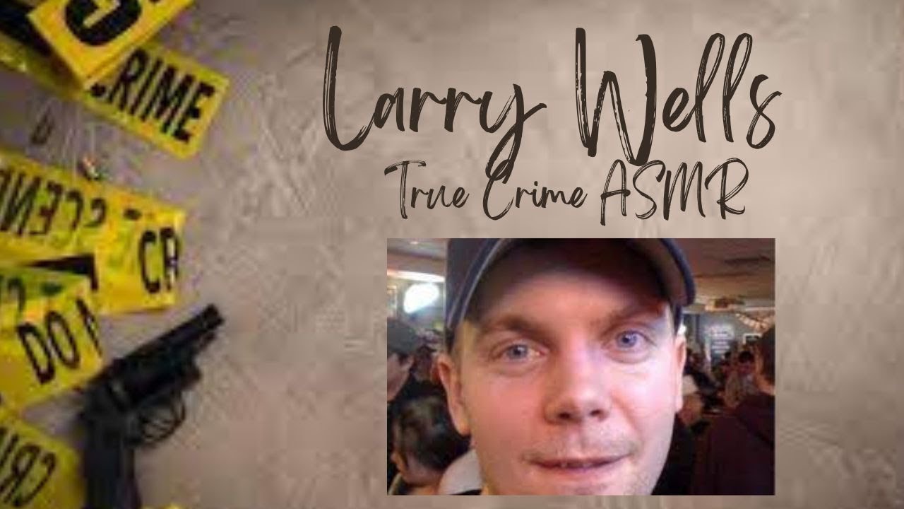 True Crime ASMR | Larry Wells : Solved  | Whispered