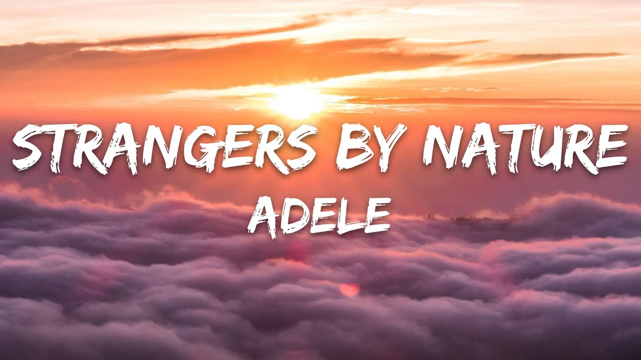 Adele - Strangers By Nature (Lyrics)