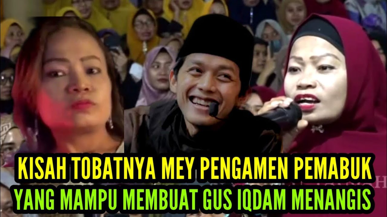 KISAH TAUBATNYA MEY PENGAMEN PEMABUK YANG MAMPU MEMBUAT GUS IQDAM MENANGIS